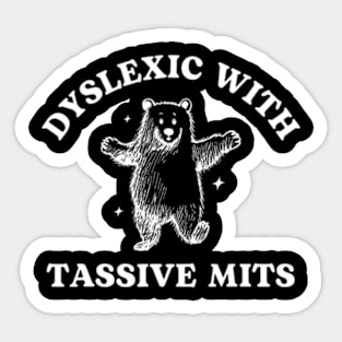 Dyslexic With Tassive Mits Cartoon Bear Sticker